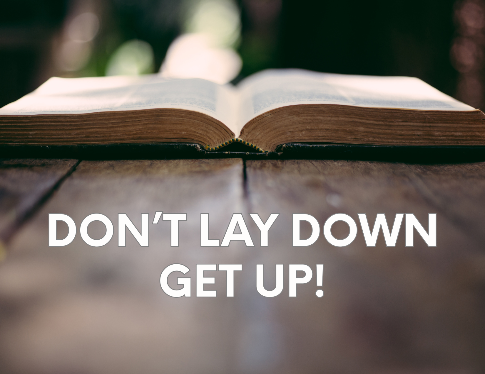 Don't lay down get up
